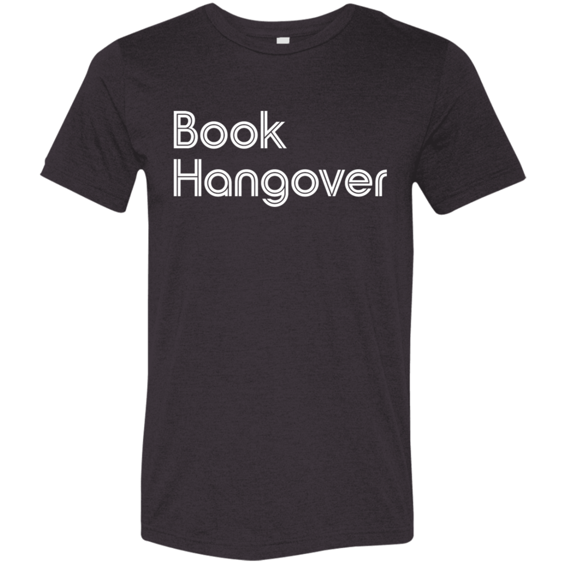 "Book Hangover" Tri-blend T-shirt (white font) | BetterSaid.co