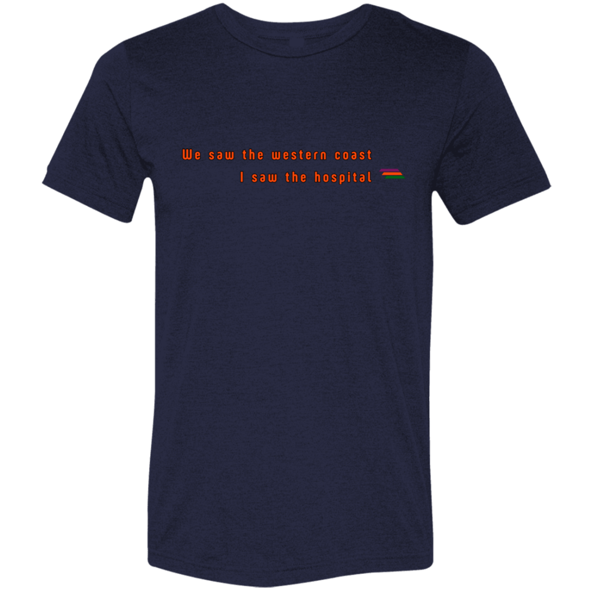 "We saw the western coast" Tri-blend T-shirt | BetterSaid.co