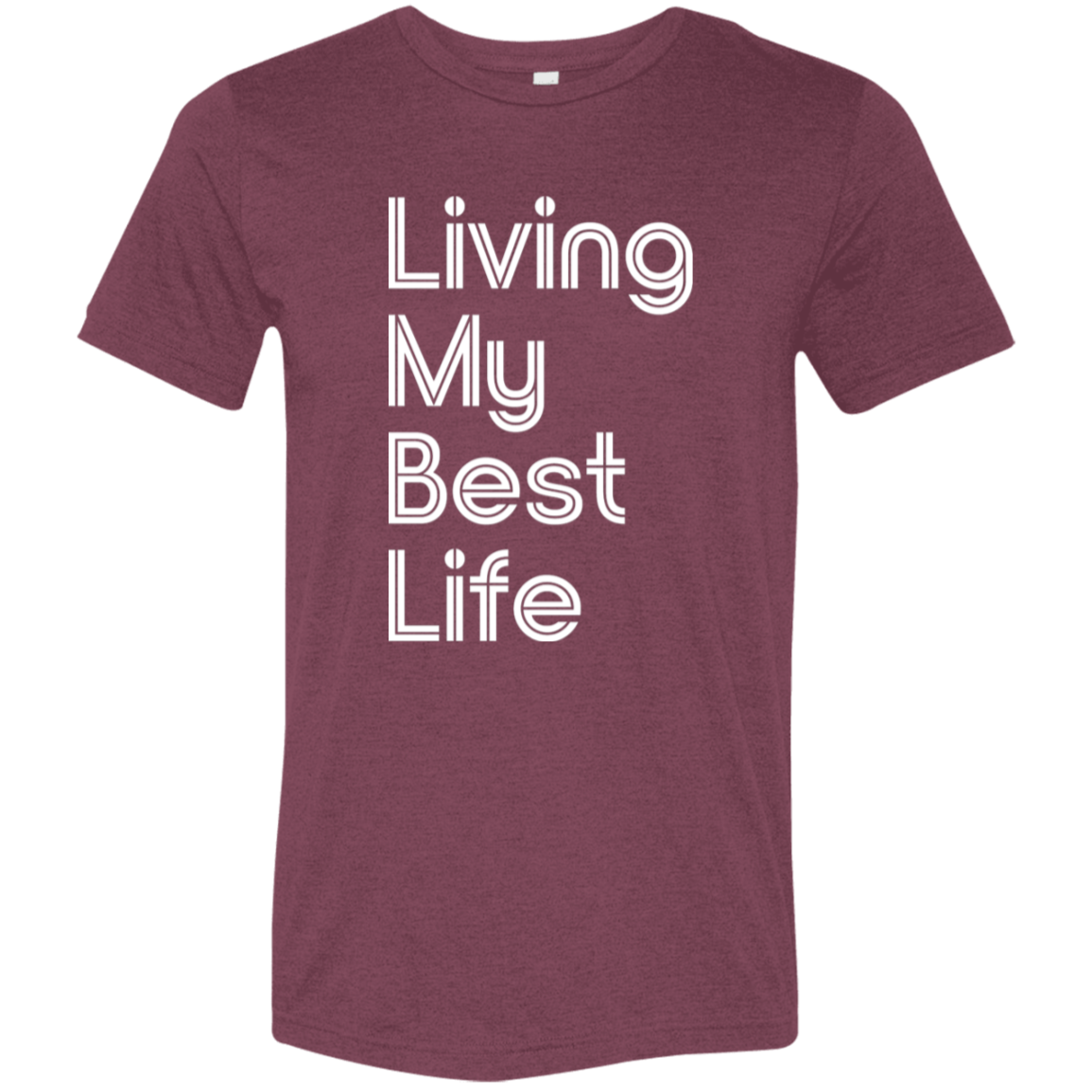 "Living my best life" Tri-blend T-shirt | BetterSaid.co