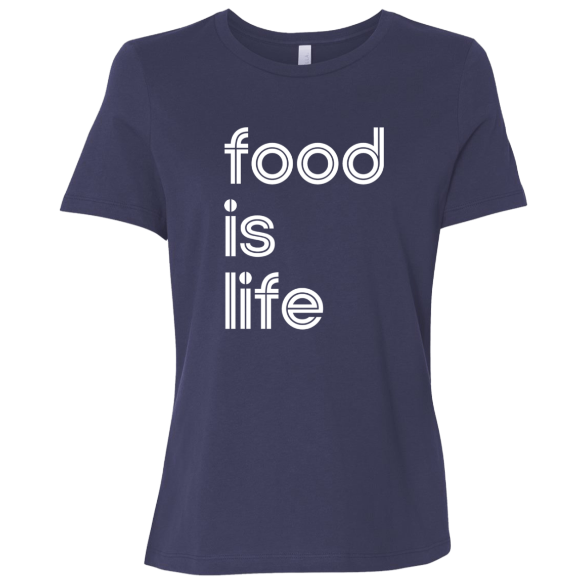 "Food is life." Womens Relaxed T-shirt | BetterSaid.co