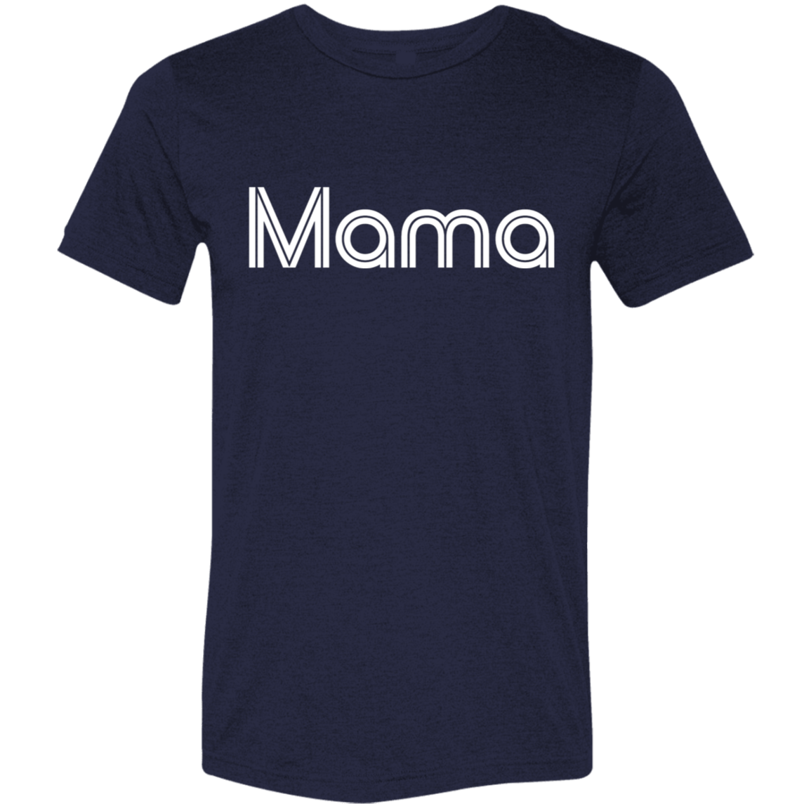 "Mama" Tri-blend T-shirt | BetterSaid.co