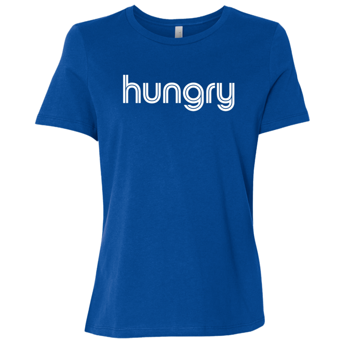 "Hungry" Womens Relaxed T-shirt | BetterSaid.co