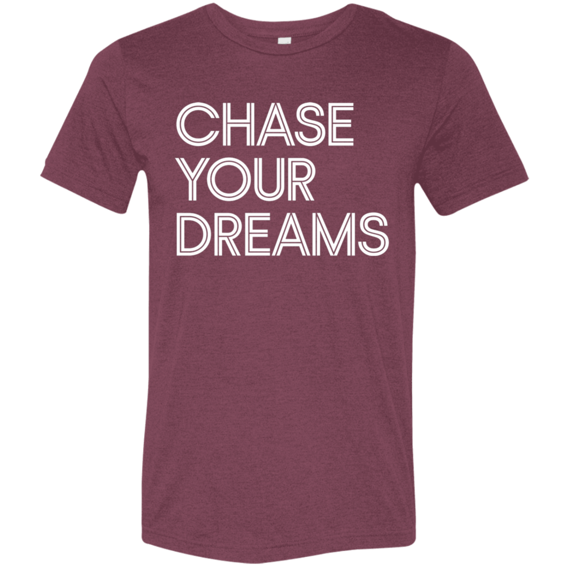 "Chase Your Dreams" Tri-blend T-shirt | BetterSaid.co