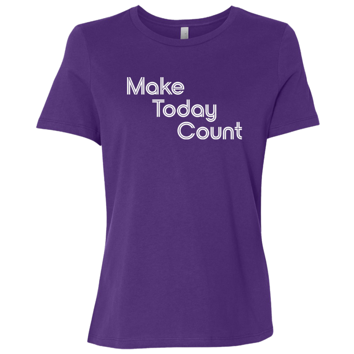 "Make today count." Womens Relaxed T-shirt | BetterSaid.co