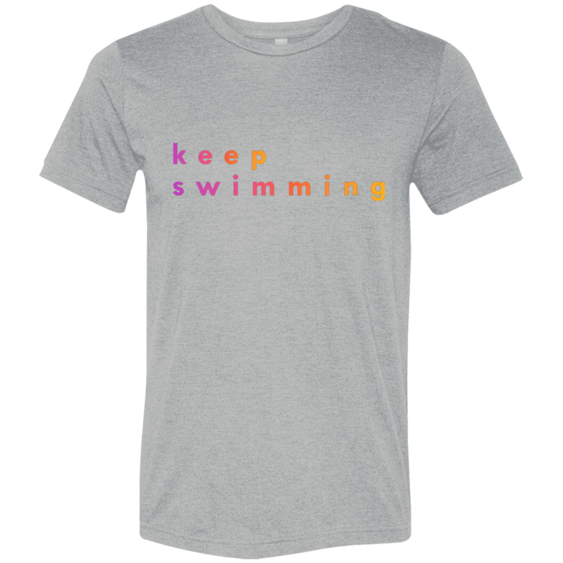 "Keep Swimming" Tri-blend T-shirt | BetterSaid.co