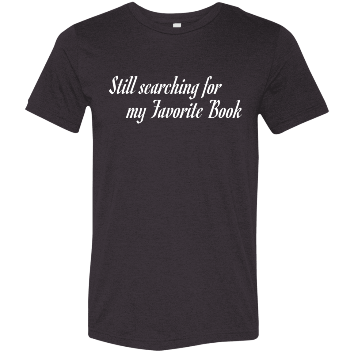 "Favorite Book" Tri-blend T-shirt (white font) | BetterSaid.co