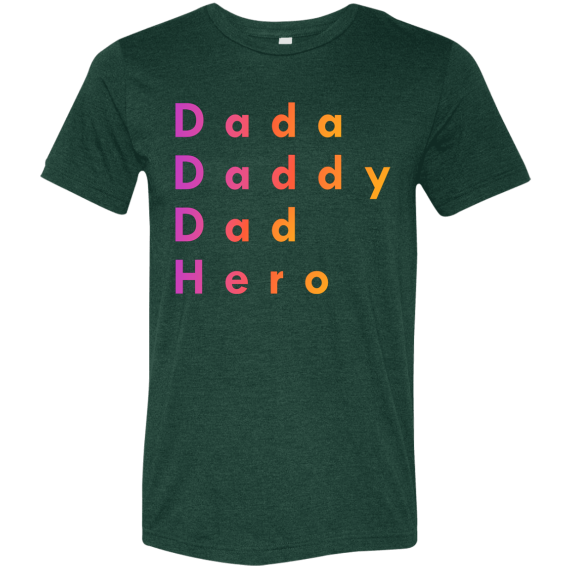 "Dada, Daddy, Dad, Hero" Tri-blend T-shirt | BetterSaid.co