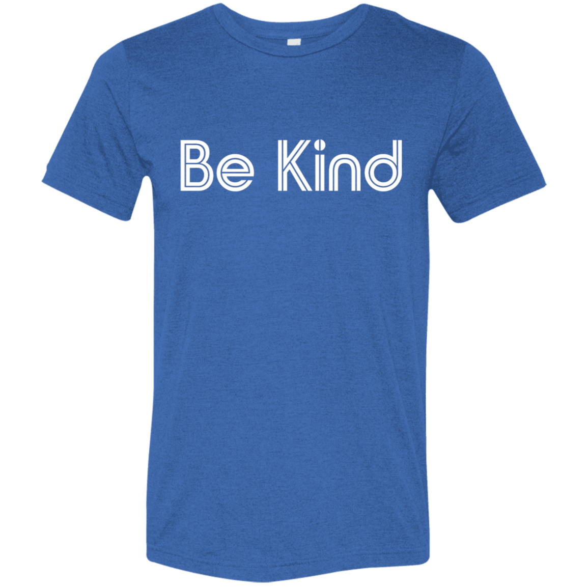 "Be kind." Tri-blend T-shirt | BetterSaid.co