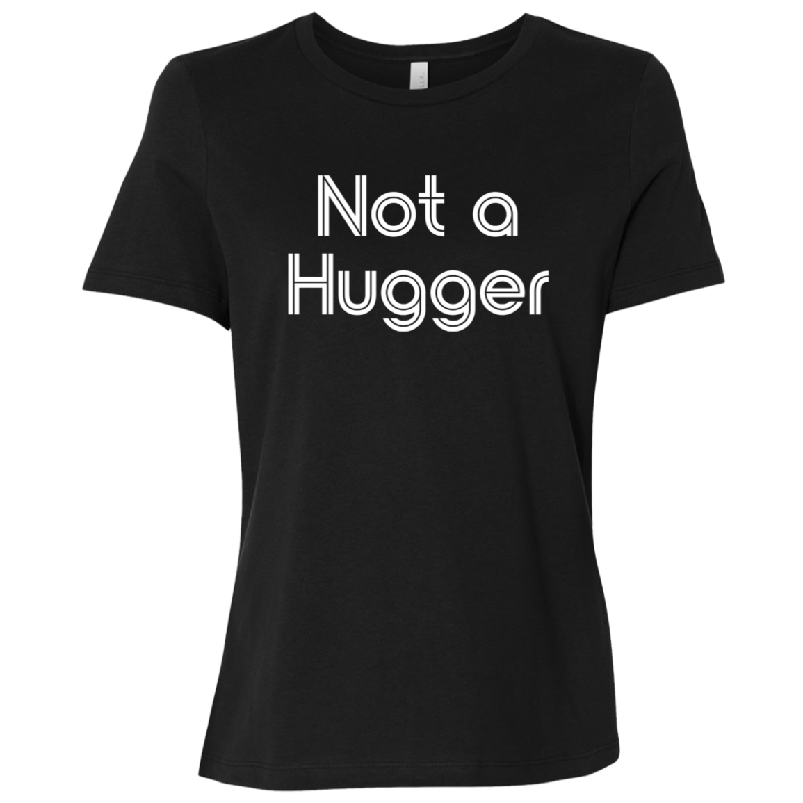 "Not a hugger" Womens Relaxed T-shirt | BetterSaid.co