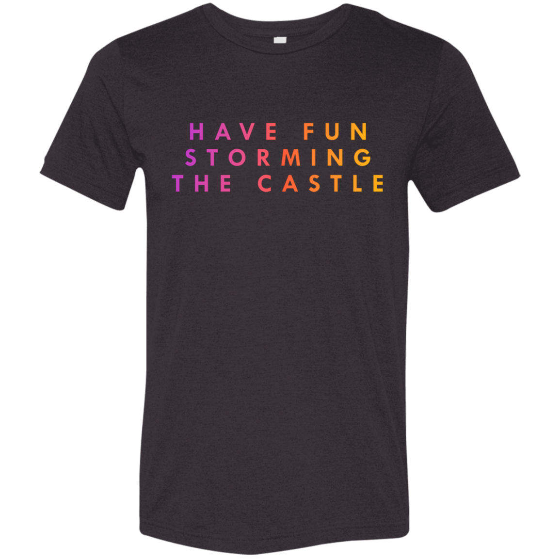 "Have fun storming the castle" Tri-blend T-shirt