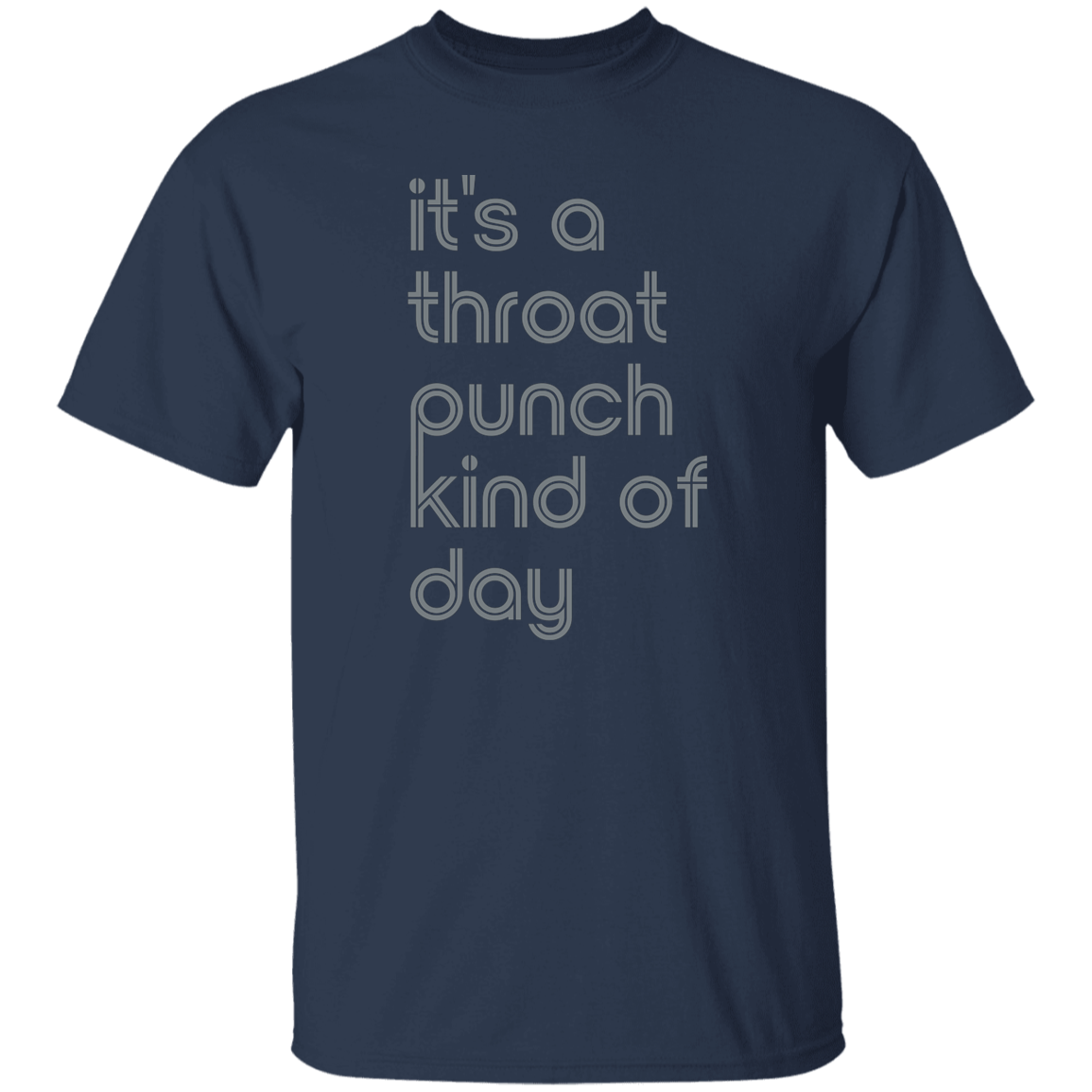 "It's a throat punch kind of day" Mens T-shirt | BetterSaid.co