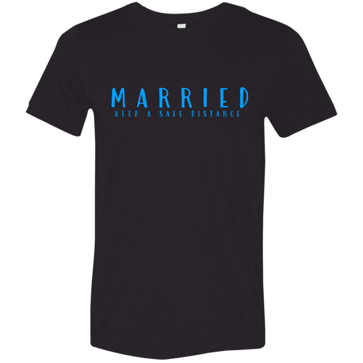 "Married, Keep a safe distance" Tri-blend T-shirt | BetterSaid.co