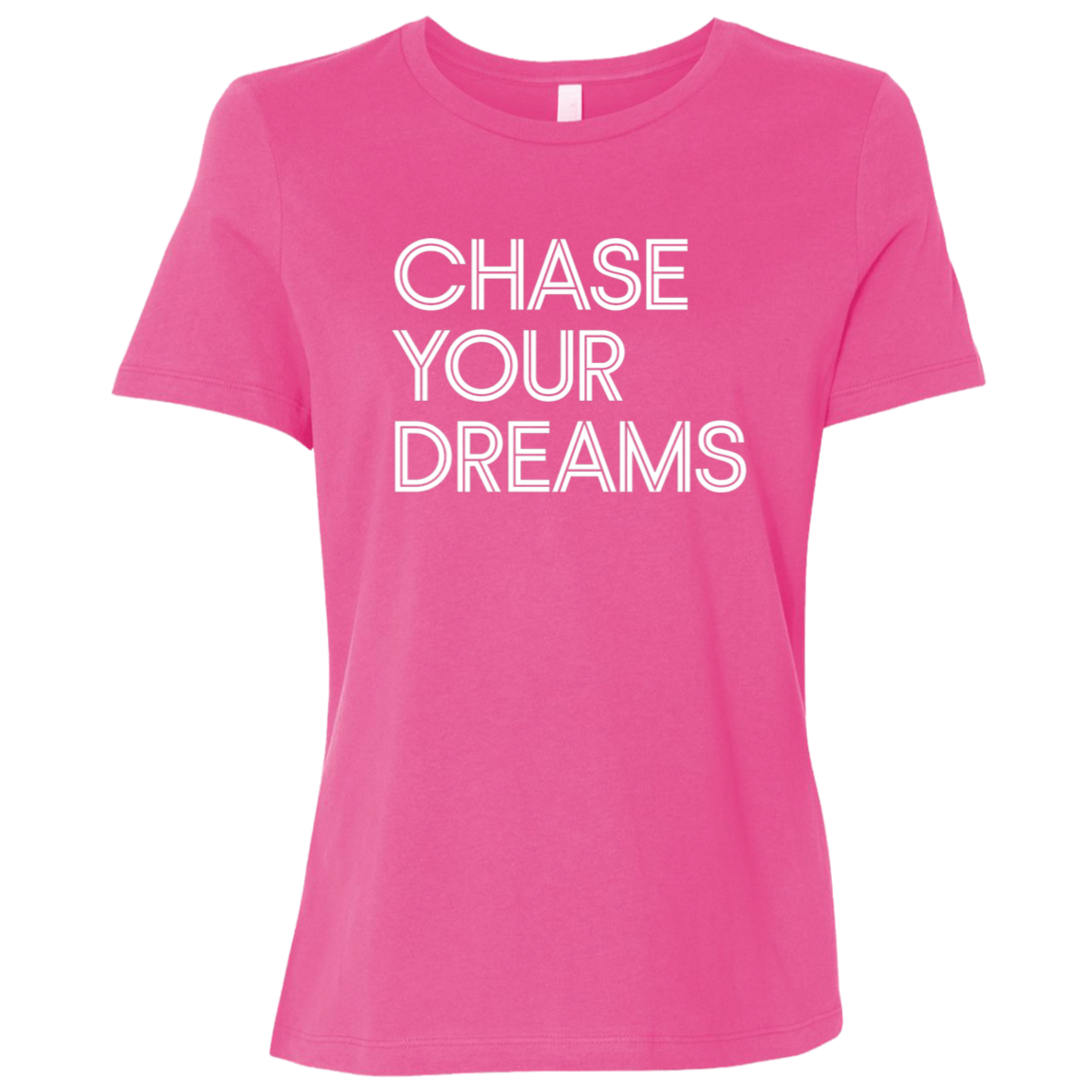 "Chase Your Dreams" Womens Relaxed T-shirt | BetterSaid.co