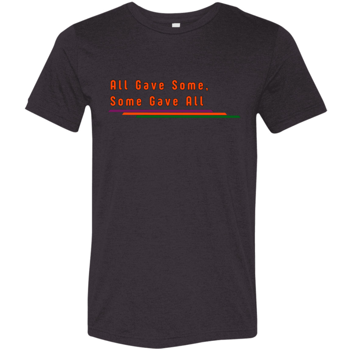 "All Gave Some, Some Gave All" Tri-blend T-shirt | BetterSaid.co