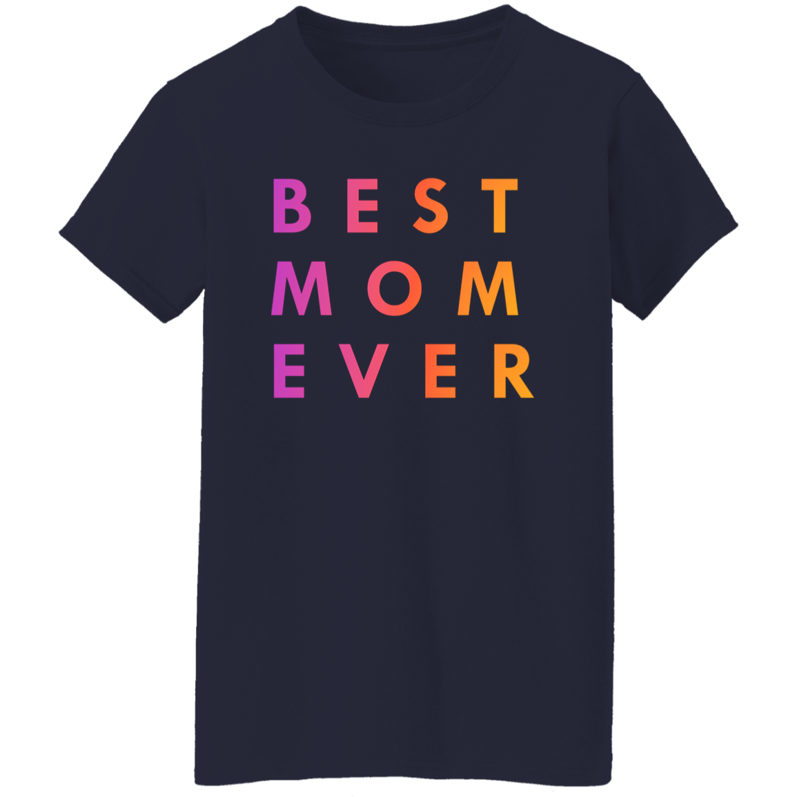 "Best. Mom. Ever." Womens T-shirt | BetterSaid.co