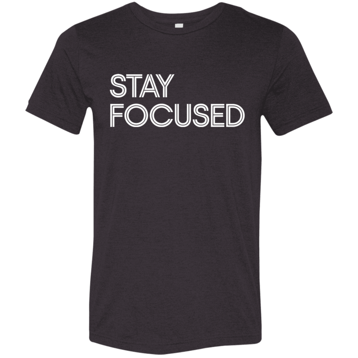 "Stay Focused" Tri-blend T-shirt | BetterSaid.co