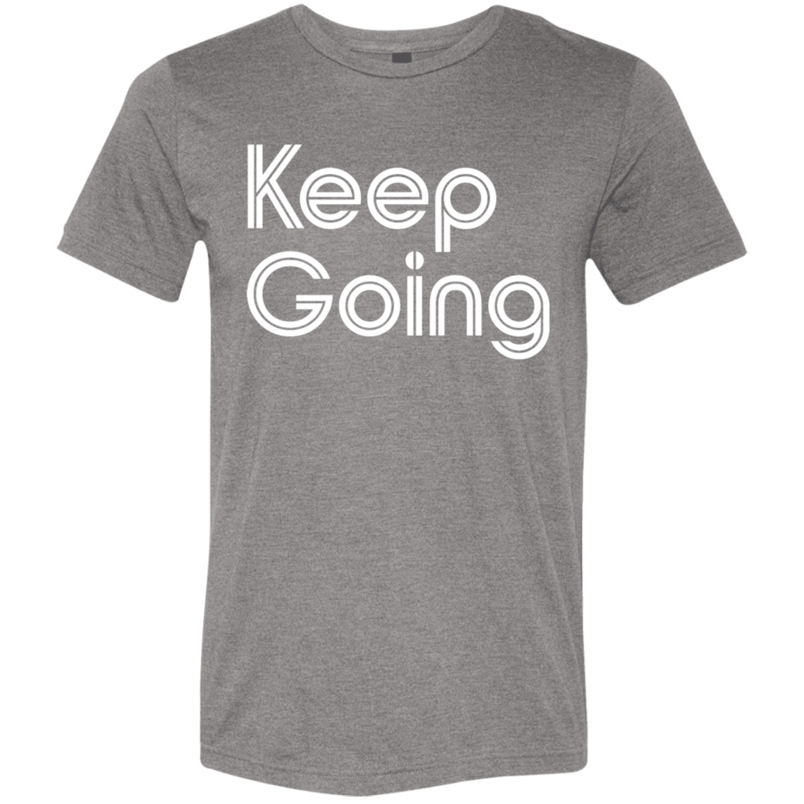 "Keep going" Tri-blend T-shirt | BetterSaid.co