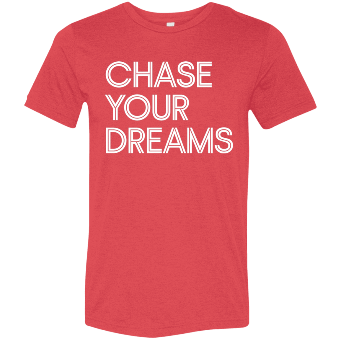 "Chase Your Dreams" Tri-blend T-shirt | BetterSaid.co