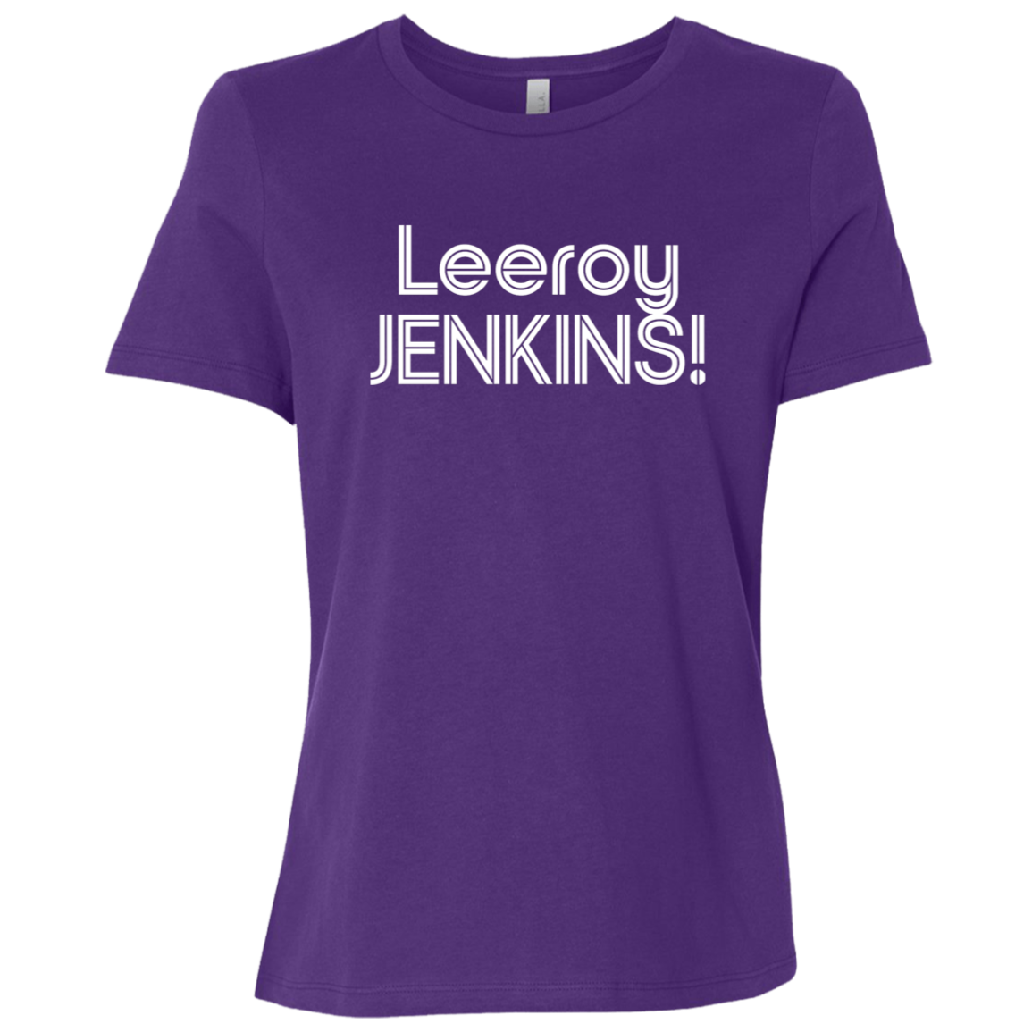 "Leeroy! JENKINS!" Womens Relaxed T-shirt | BetterSaid.co