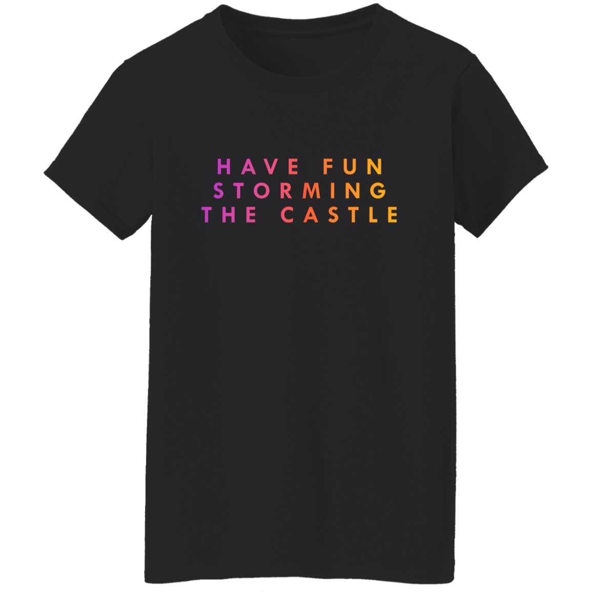 "Have fun storming the castle" Womens Cotton T-shirt | BetterSaid.co