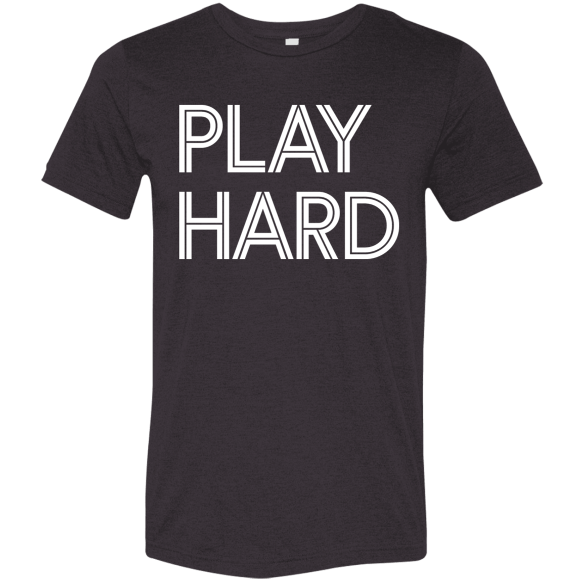 "Play Hard" Tri-blend T-shirt (white font) | BetterSaid.co