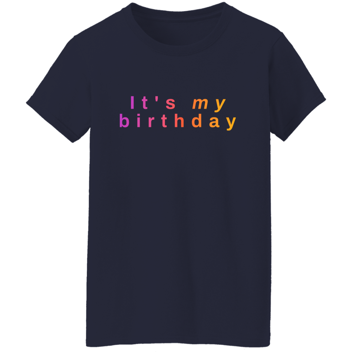 "It's my birthday" Womens T-shirt | BetterSaid.co