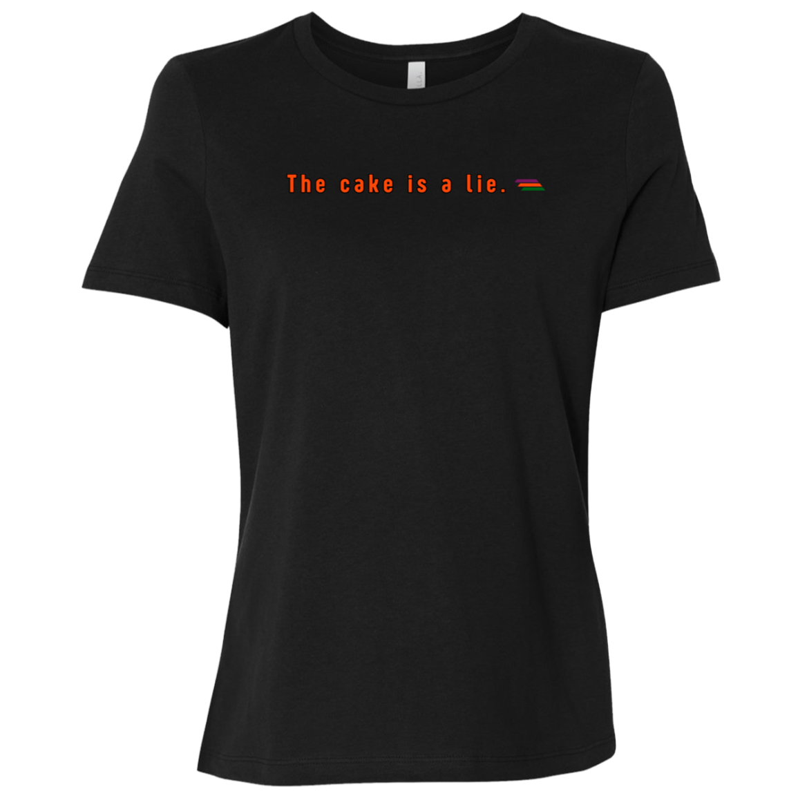 "The cake is a lie." Womens T-shirt | BetterSaid.co