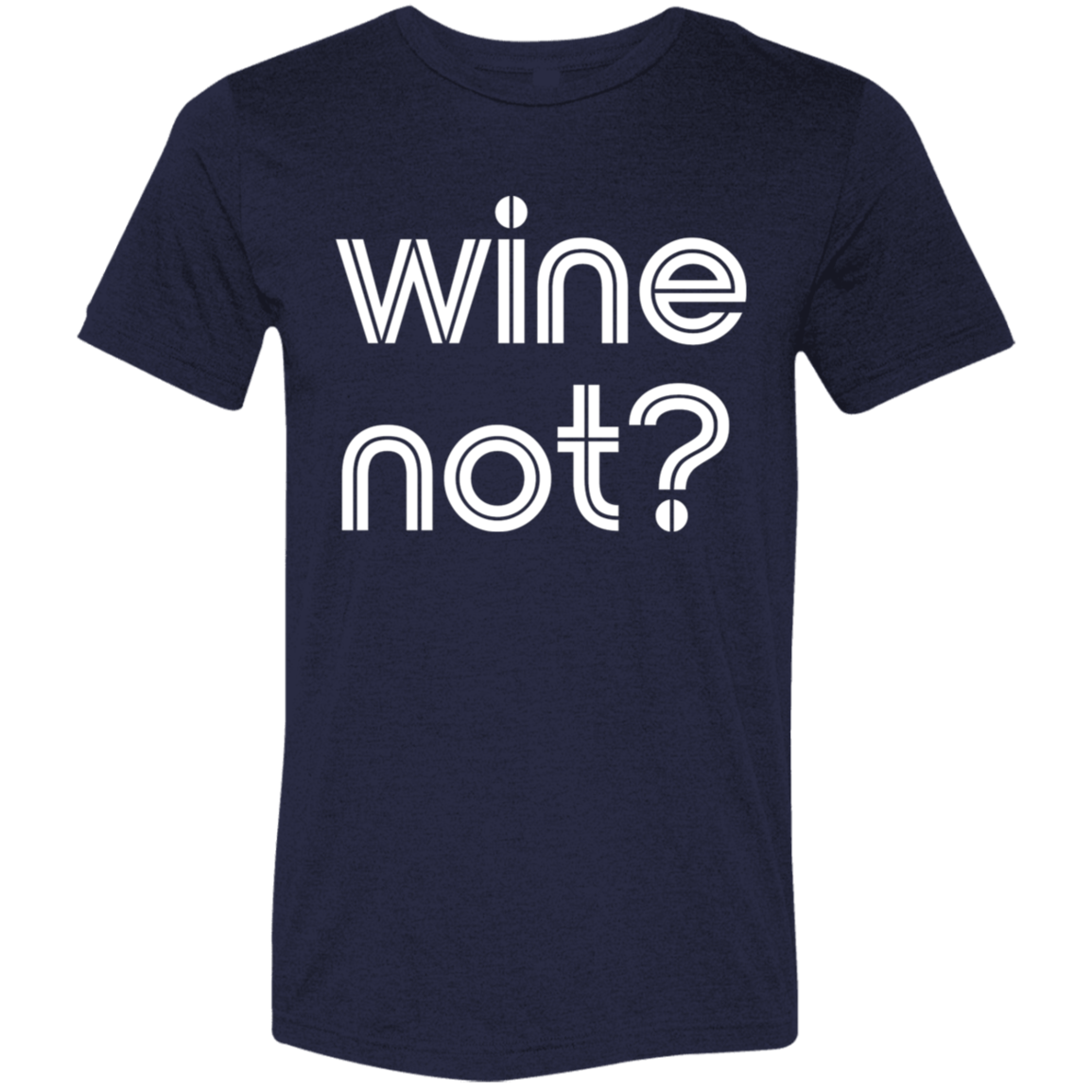 "Wine not?" Tri-blend T-shirt | BetterSaid.co