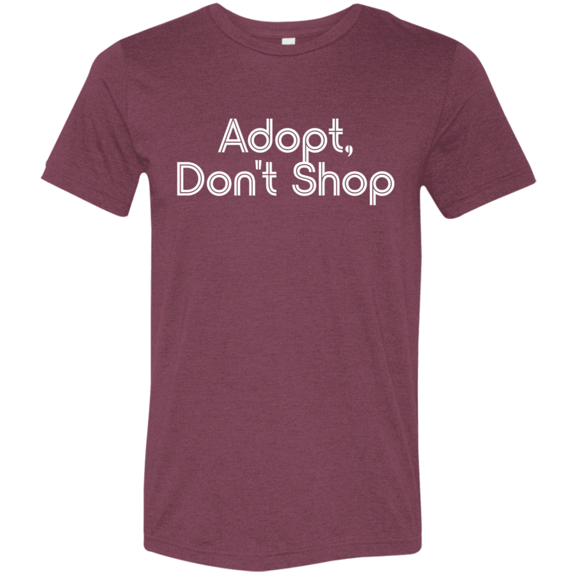 "Adopt, don't shop." Tri-blend T-shirt | BetterSaid.co