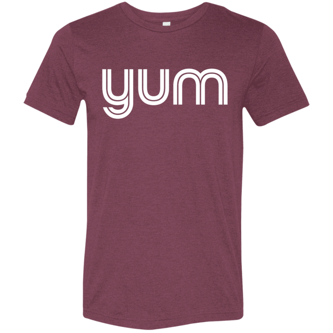 "Yum" Tri-blend T-shirt | BetterSaid.co