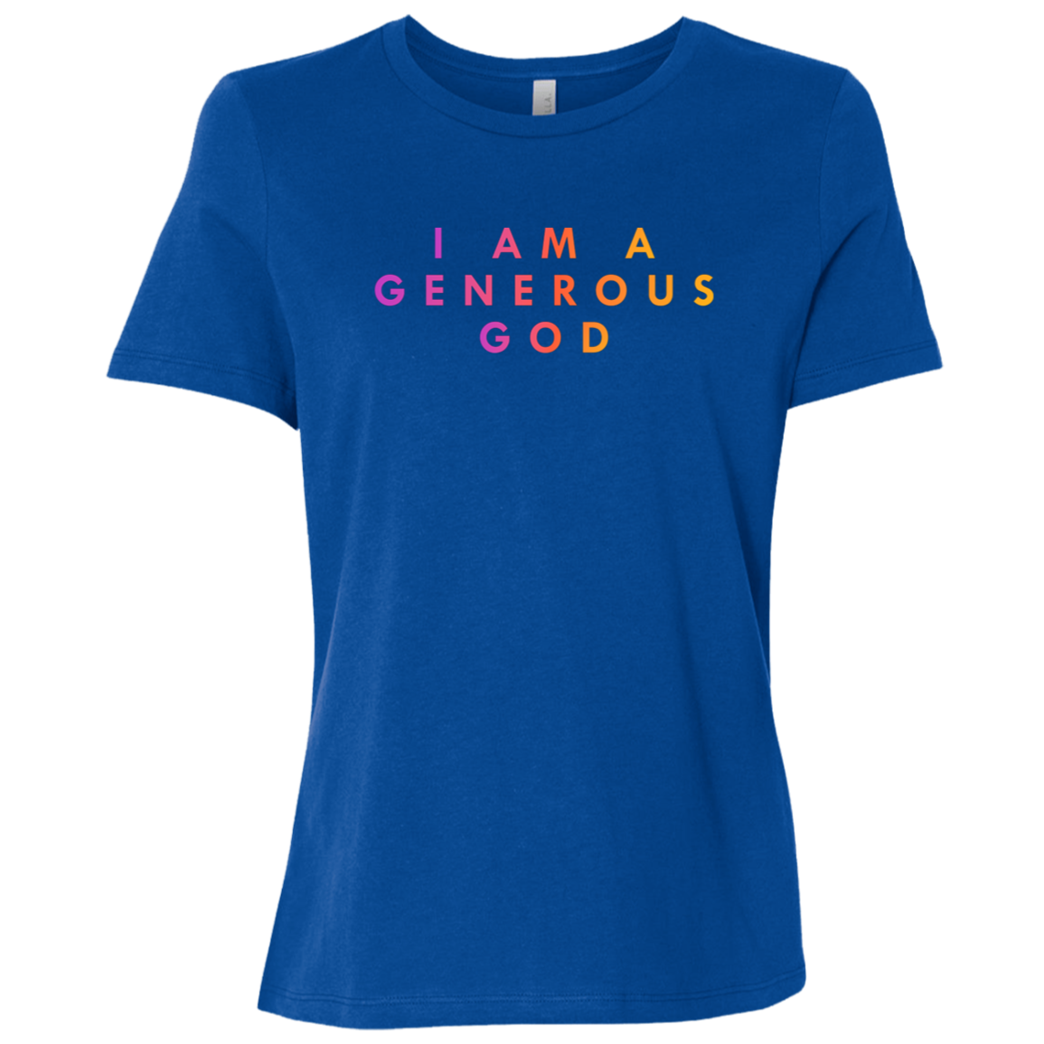 "I am a generous god" Womens Relaxed T-shirt | BetterSaid.co