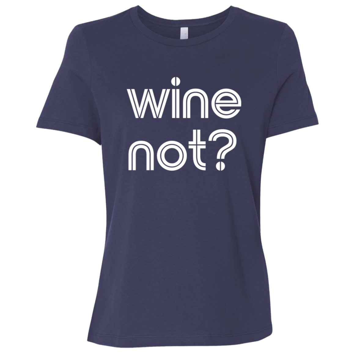 "Wine not?" Womens Relaxed T-shirt | BetterSaid.co