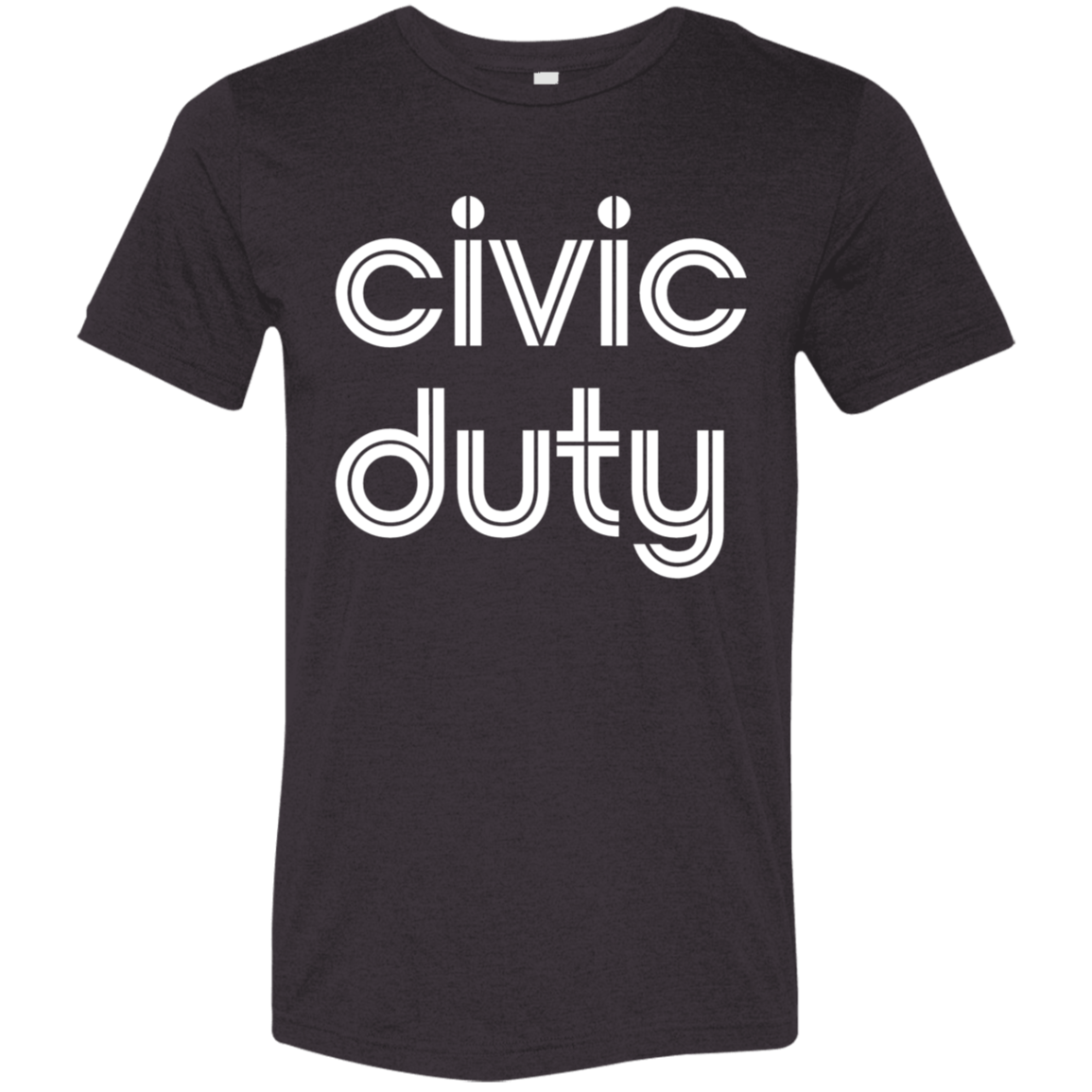 "Civic duty." Tri-blend T-shirt | BetterSaid.co