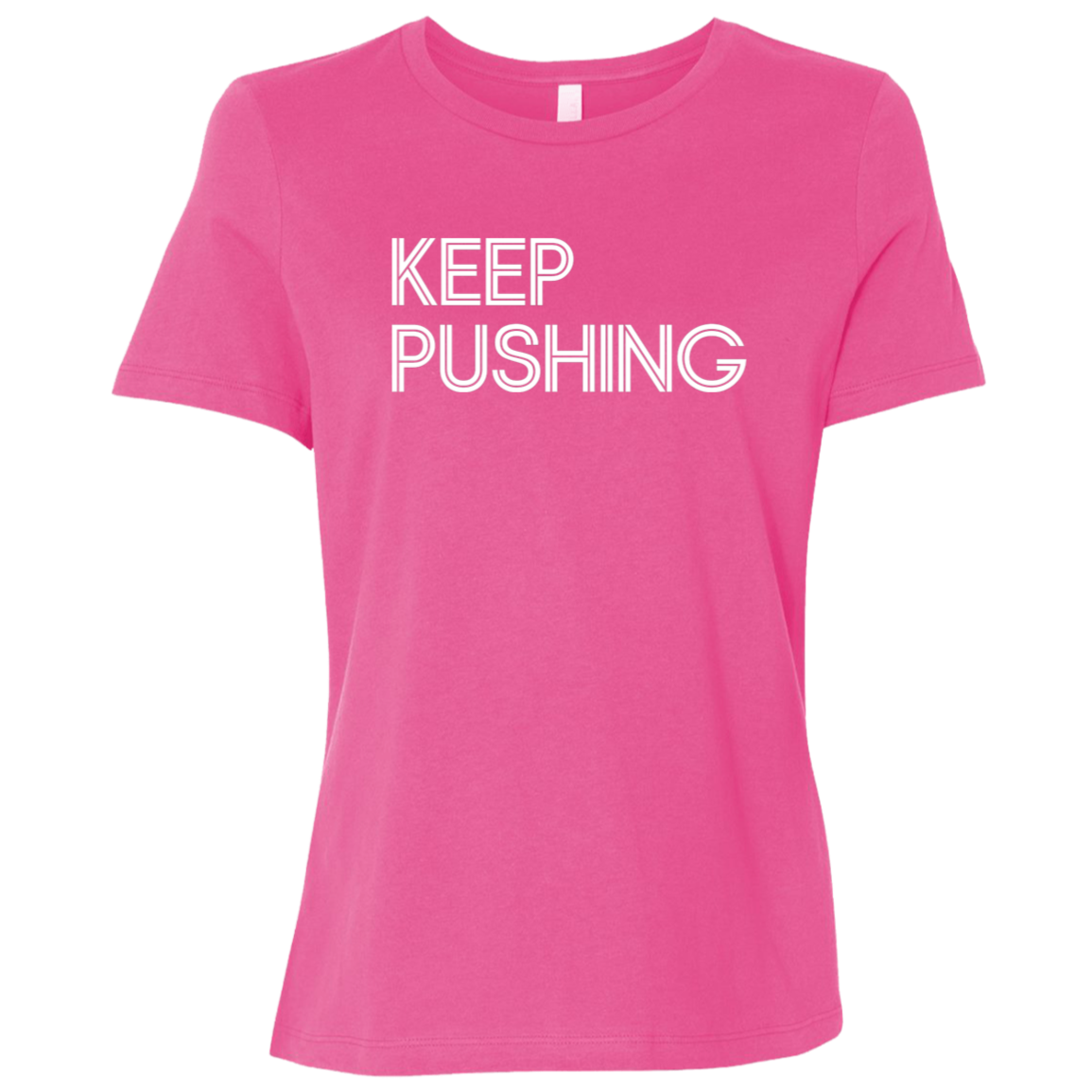 "Keep Pushing" Womens Relaxed T-shirt | BetterSaid.co