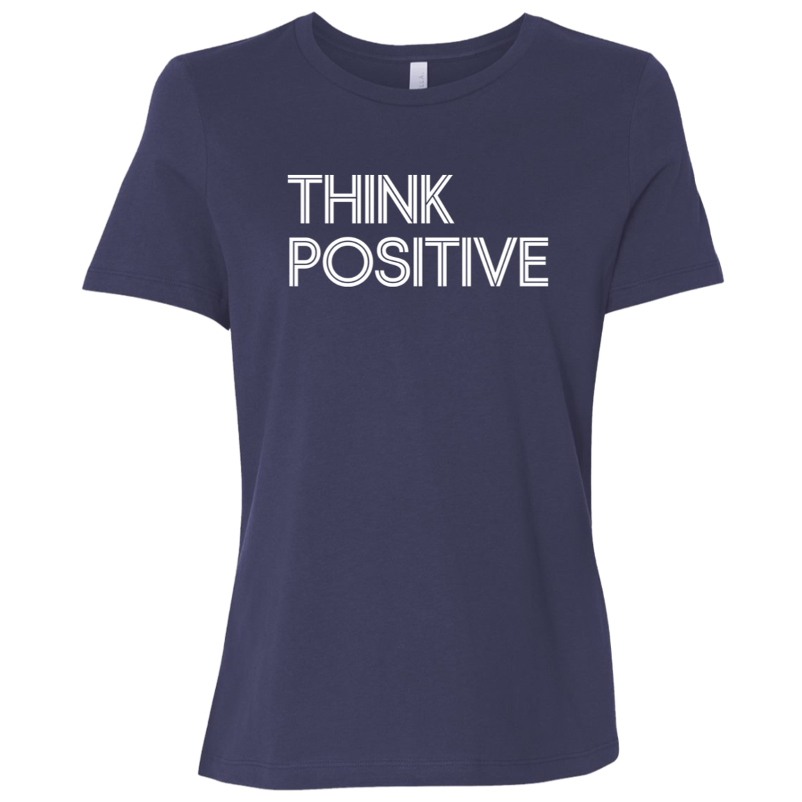 "Think Positive" Womens Relaxed T-shirt | BetterSaid.co