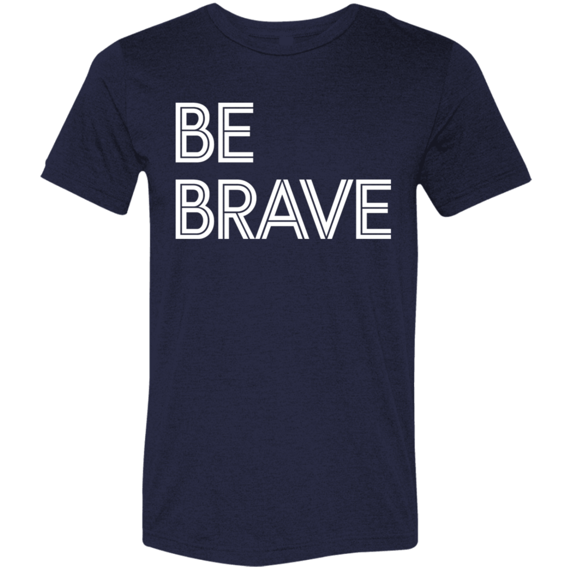 "Be Brave" Tri-blend T-shirt | BetterSaid.co