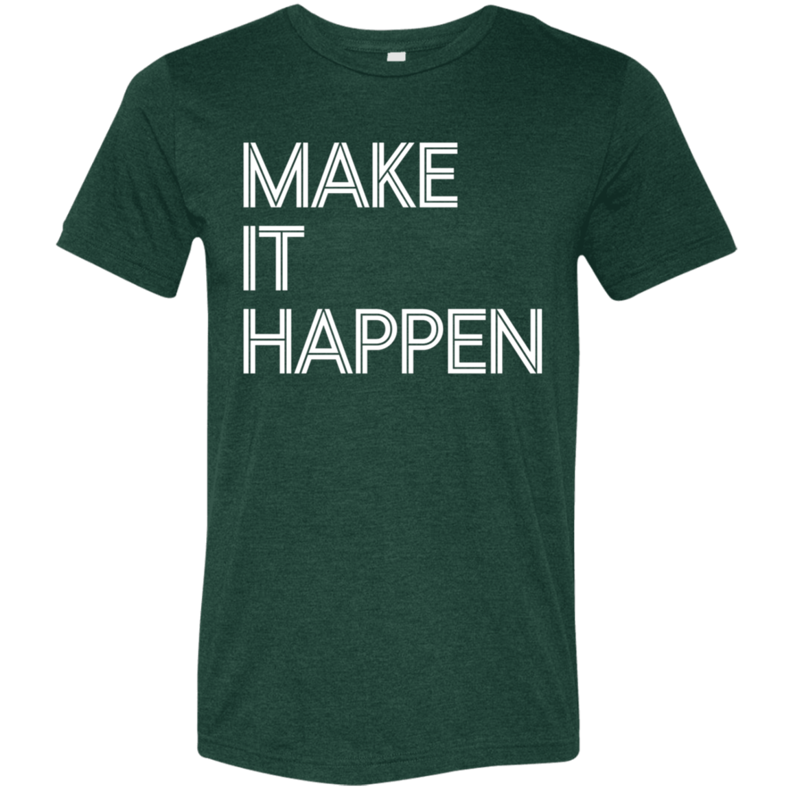 "Make It Happen" Tri-blend T-shirt | BetterSaid.co