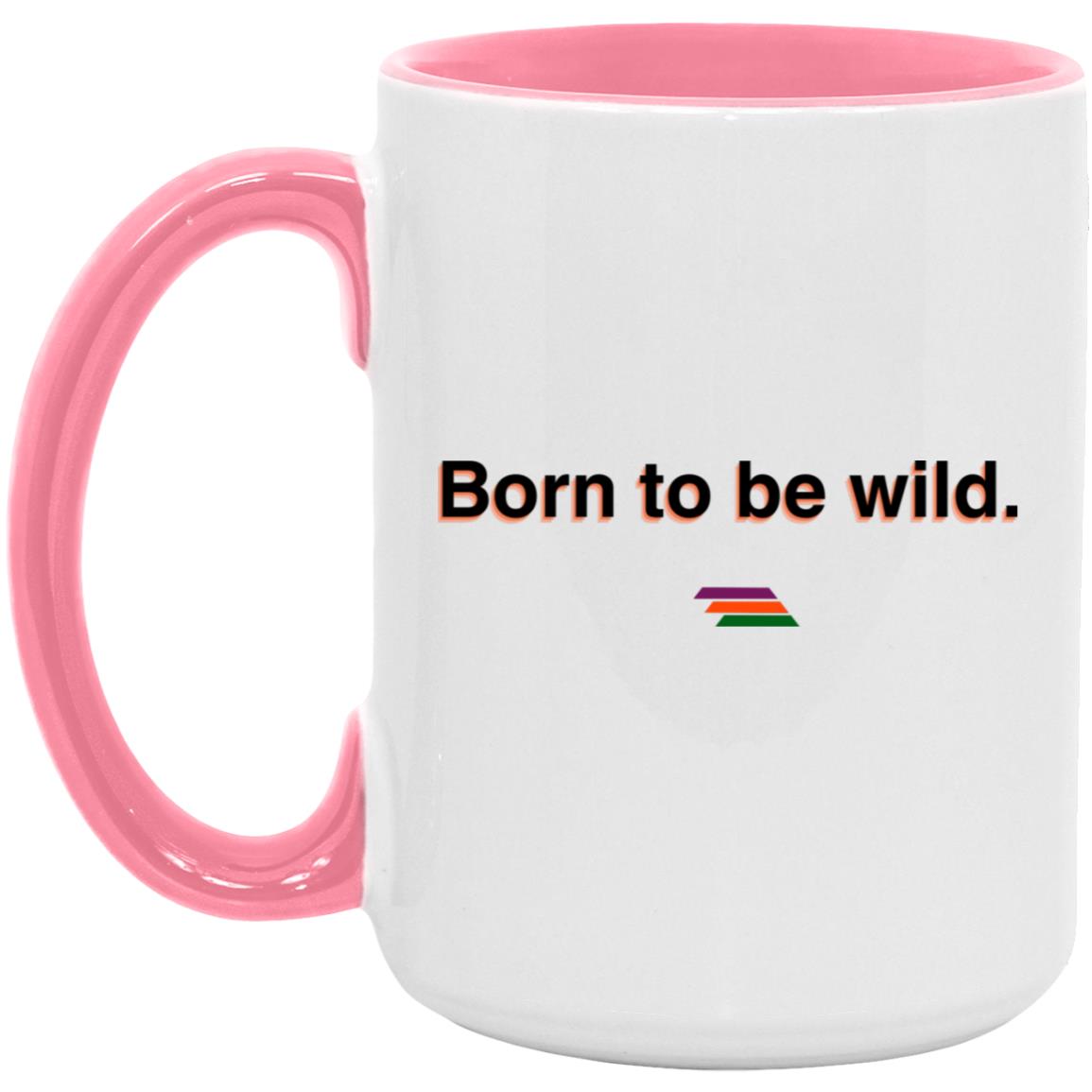 "Born to be wild." Coffee Cups | BetterSaid.co