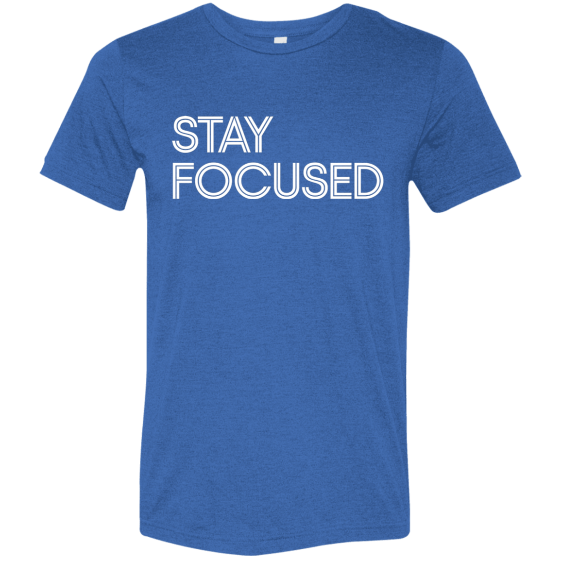 "Stay Focused" Tri-blend T-shirt | BetterSaid.co