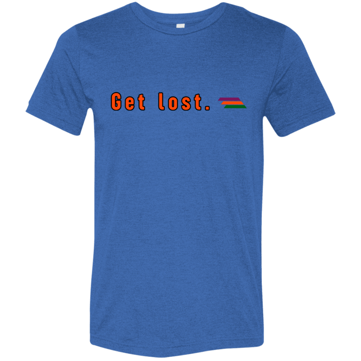 "Get lost." Tri-blend T-shirt | BetterSaid.co