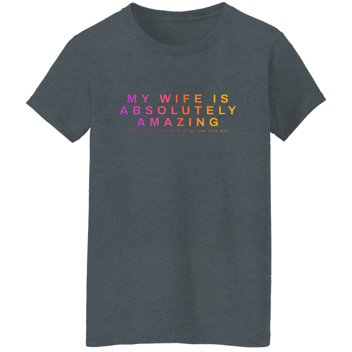 "My Wife Is Absolutely Amazing" Womens Cotton T-shirt | BetterSaid.co