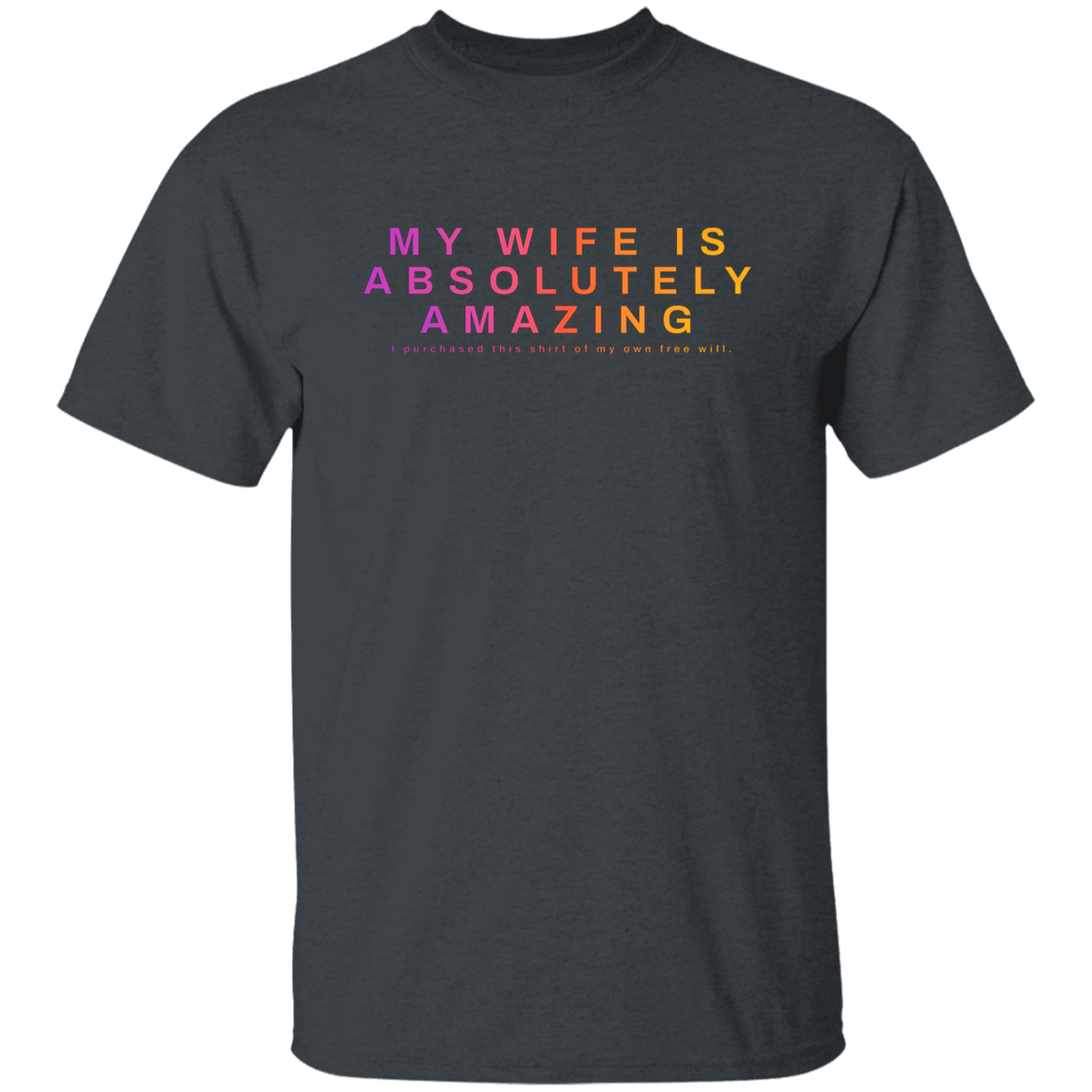 "My Wife Is Absolutely Amazing" Mens Cotton T-shirt | BetterSaid.co