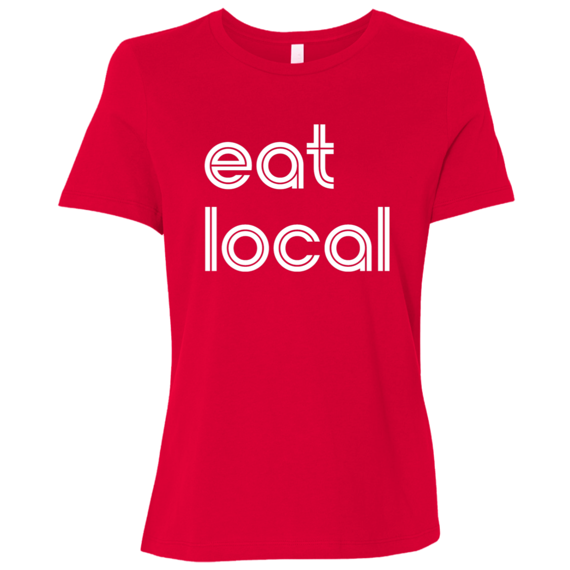"Eat local." Womens Relaxed T-shirt | BetterSaid.co