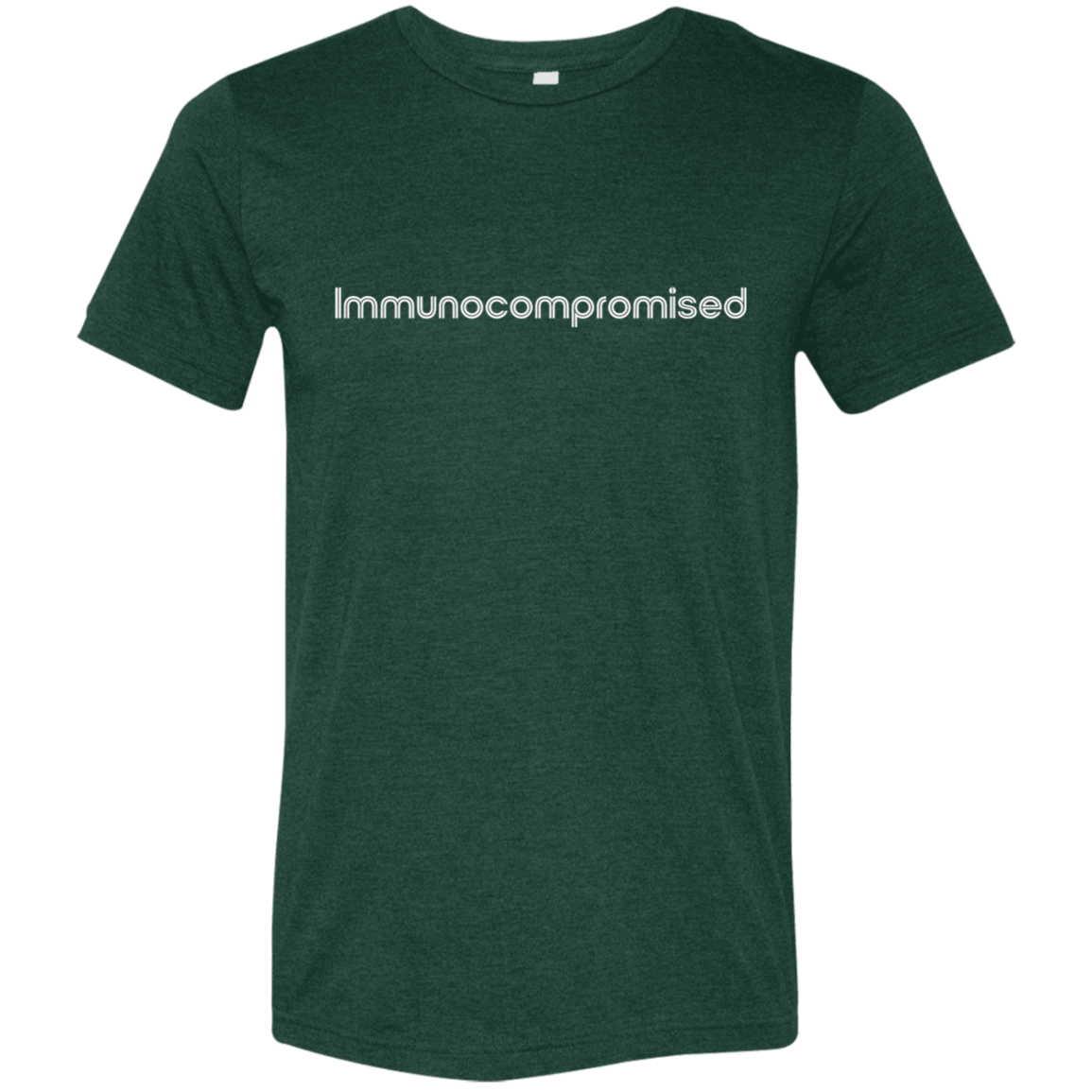 "Immunocompromised" Tri-blend T-shirt (white font) | BetterSaid.co
