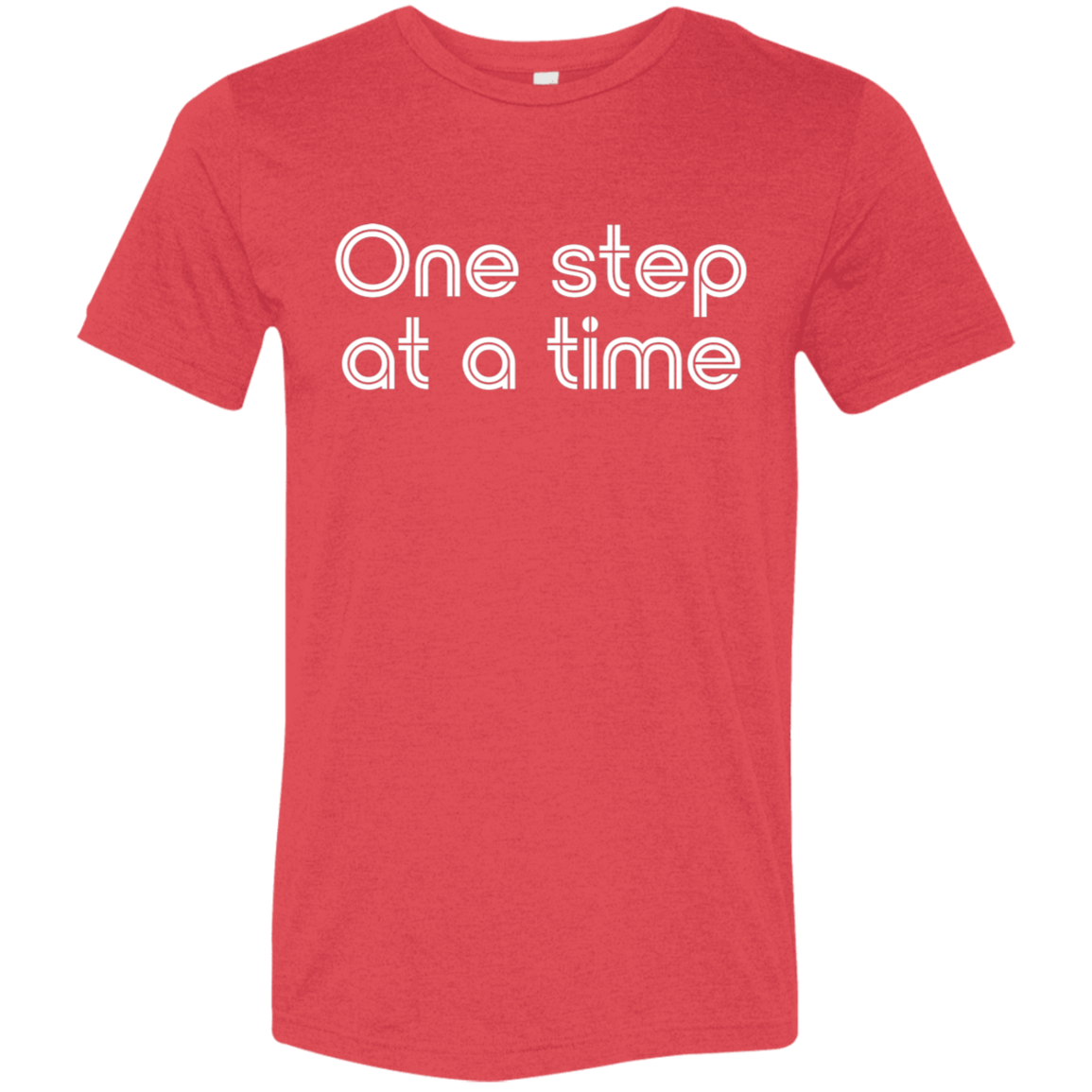 "One step at a time." Tri-blend T-shirt | BetterSaid.co