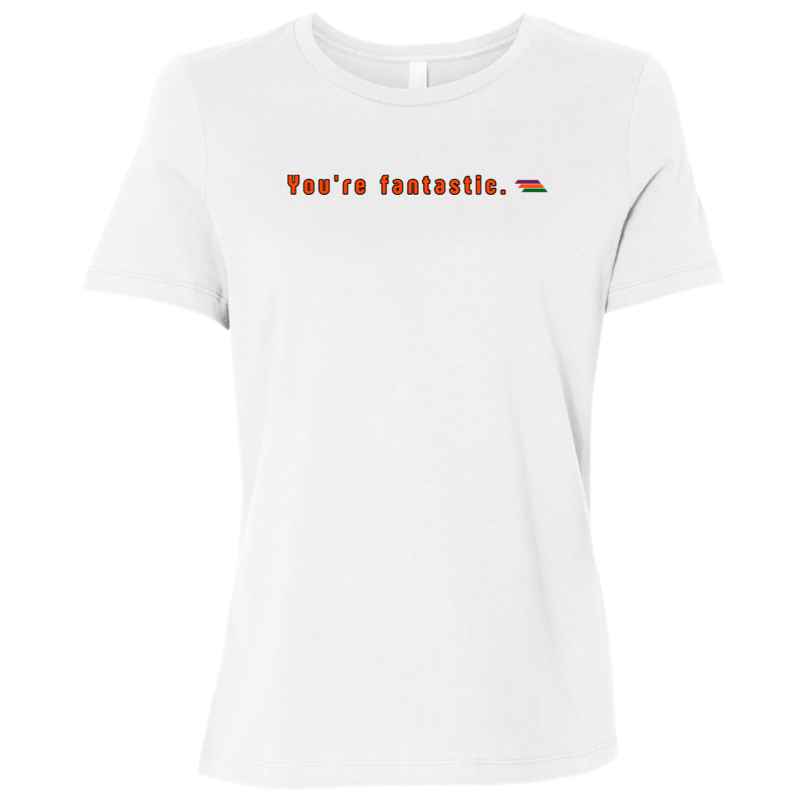 "You're fantastic." Womens T-shirt | BetterSaid.co