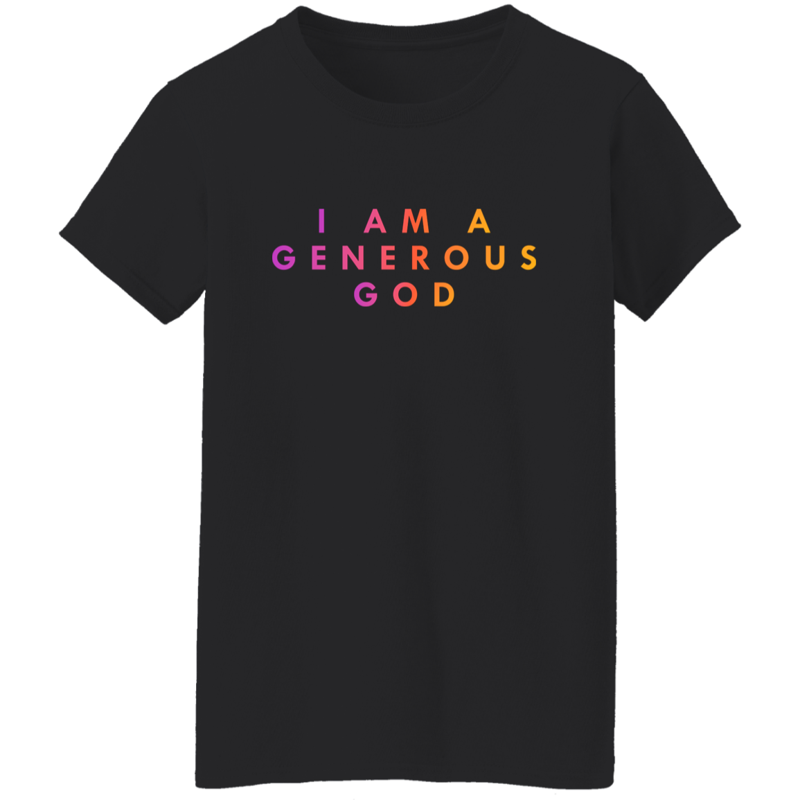 "I am a generous god" Womens T-shirt | BetterSaid.co