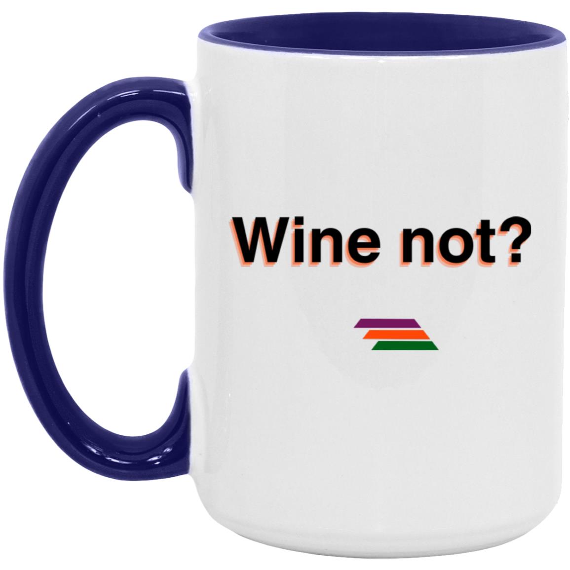 "Wine not?" Coffee Cups | BetterSaid.co