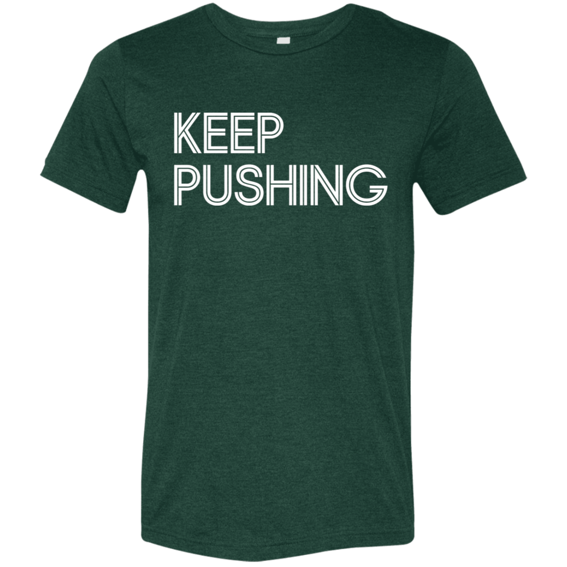 "Keep Pushing" Tri-blend T-shirt | BetterSaid.co