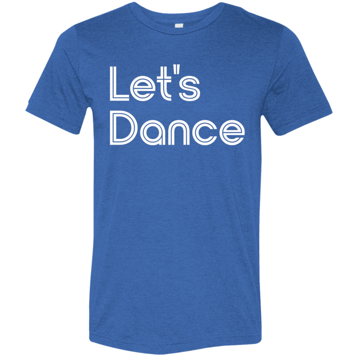 "Let's Dance" Tri-blend T-shirt | BetterSaid.co